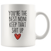 Best Noni Gifts Funny Noni Gifts Youre The Best Noni Keep That Shit Up Coffee Mug 11 oz or 15 oz White Tea Cup $18.99 | 11oz Mug Drinkware