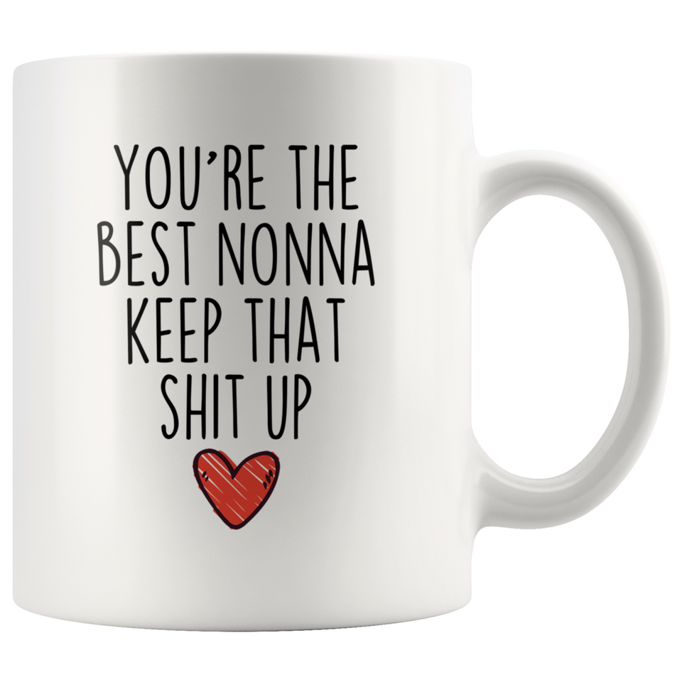 Best Nonna Gifts Funny Nonna Gifts You're The Best Nonna Keep That Shit Up Coffee Mug 11 oz or 15 oz White Tea Cup