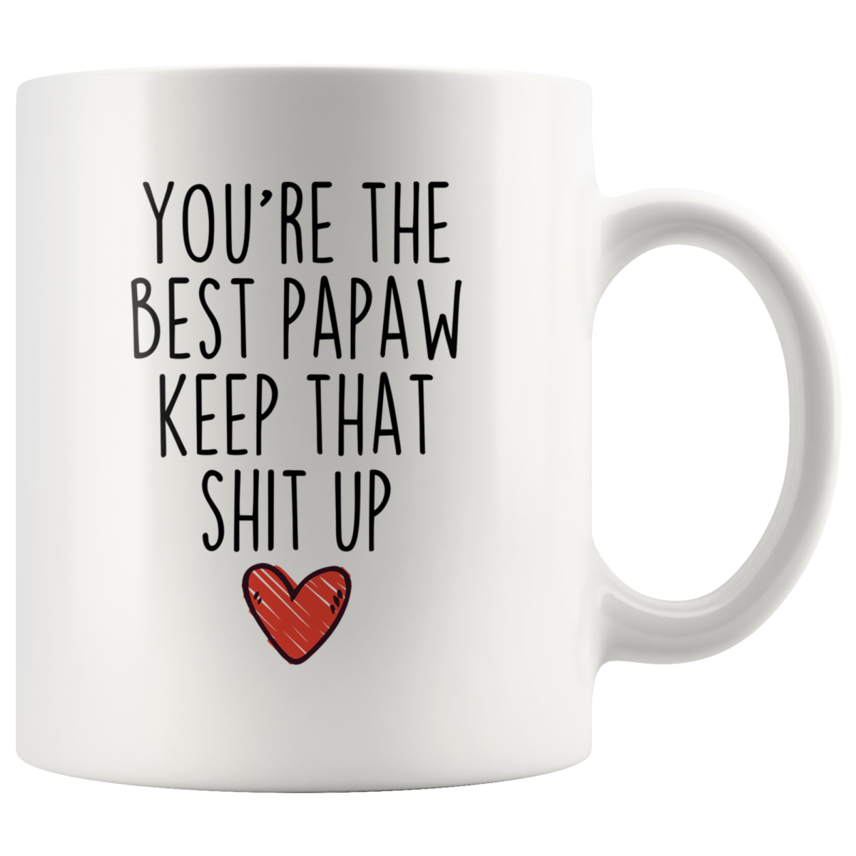 Best Papaw Gifts Funny Papaw Gifts Youre The Best Papaw Keep That Shit Up Coffee Mug 11 oz or 15 oz White Tea Cup $18.99 | 11oz Mug