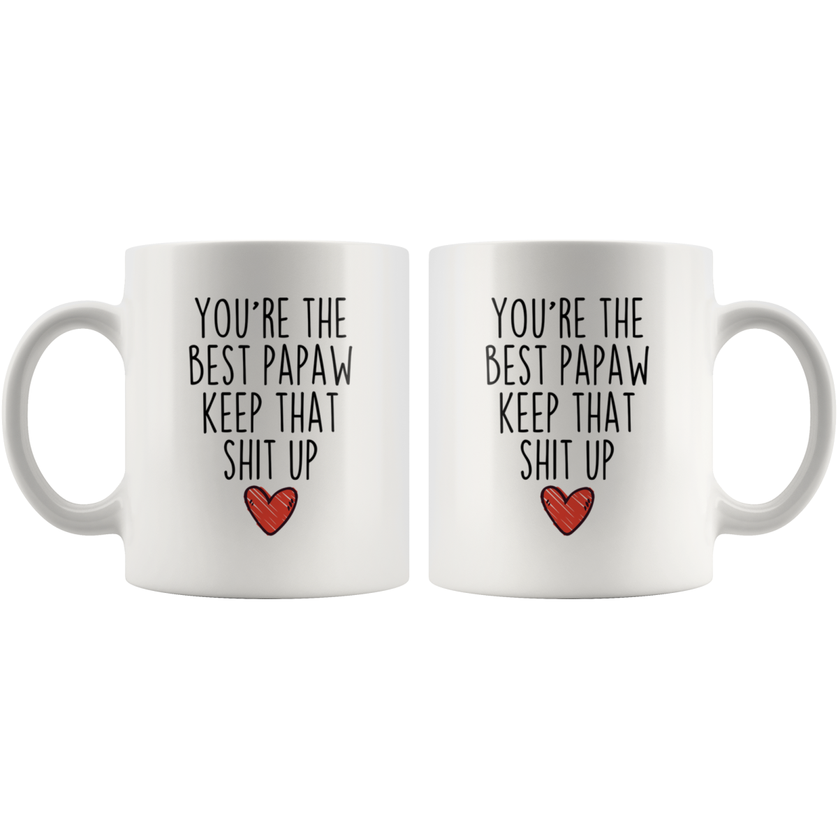 Best Papaw Gifts Funny Papaw Gifts Youre The Best Papaw Keep That Shit Up Coffee Mug 11 oz or 15 oz White Tea Cup $18.99 | Drinkware
