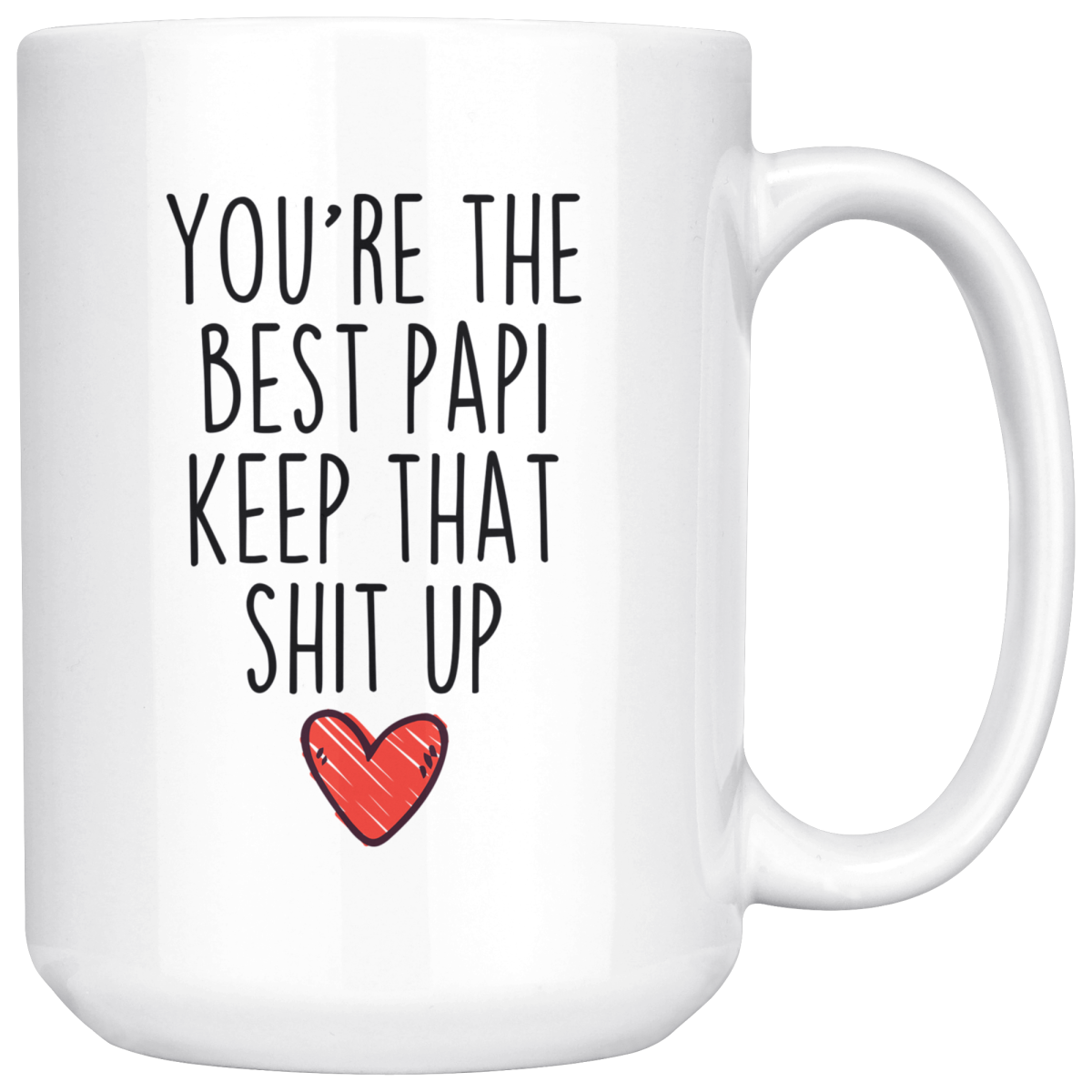 Best Papi Gifts Funny Papi Gifts You're The Best Papi Keep That Shit Up Coffee Mug 11 oz or 15 oz White Tea Cup — photo 5