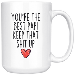 Load image into Gallery viewer, Best Papi Gifts Funny Papi Gifts You&amp;#39;re The Best Papi Keep That Shit Up Coffee Mug 11 oz or 15 oz White Tea Cup