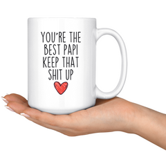 Load image into Gallery viewer, Best Papi Gifts Funny Papi Gifts You&amp;#39;re The Best Papi Keep That Shit Up Coffee Mug 11 oz or 15 oz White Tea Cup