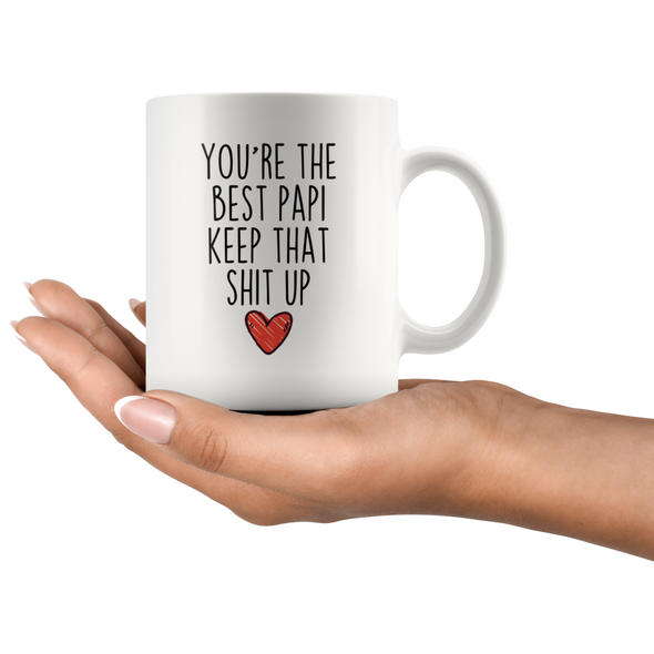 Best Papi Gifts Funny Papi Gifts Youre The Best Papi Keep That Shit Up Coffee Mug 11 oz or 15 oz White Tea Cup $18.99 | Drinkware