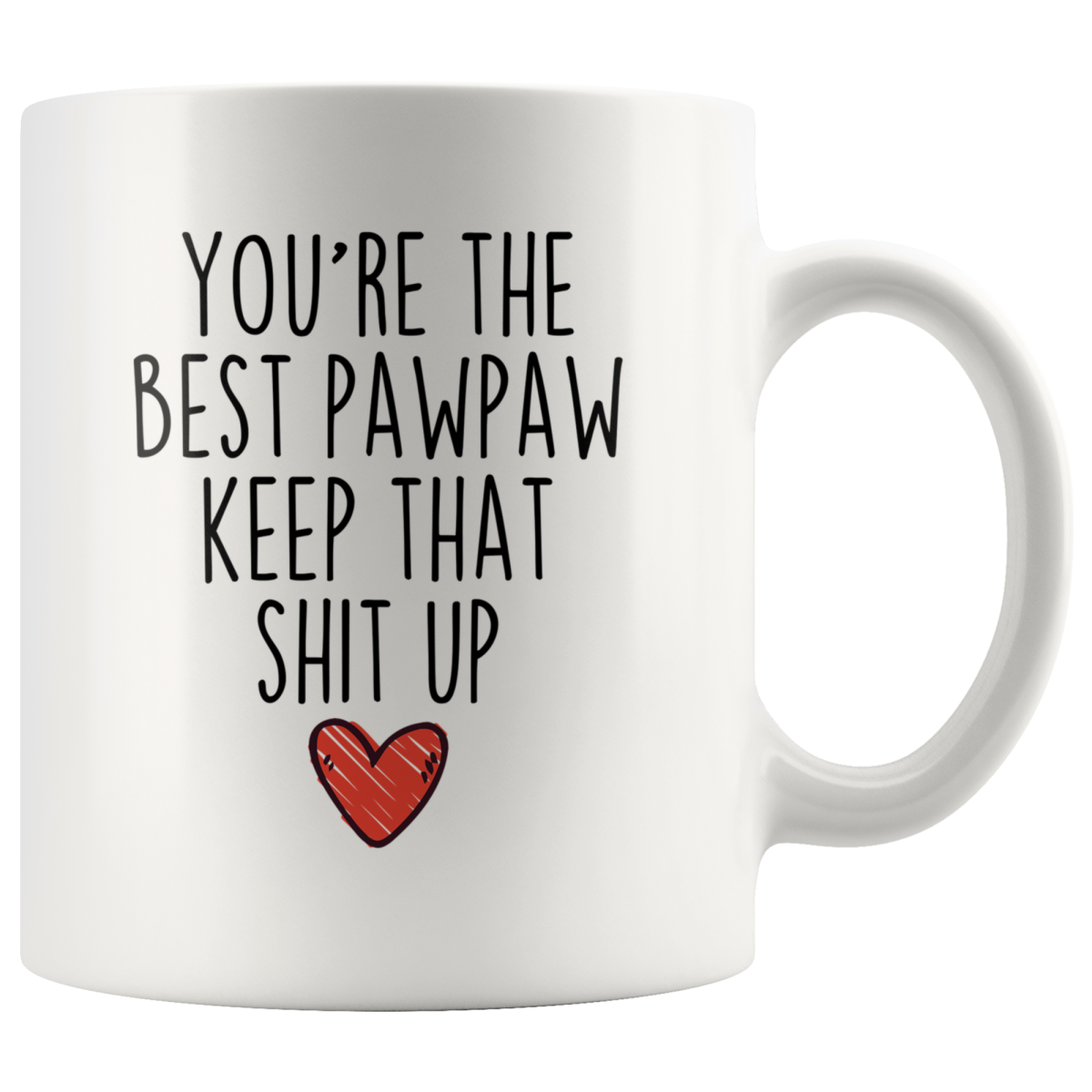 Best Pawpaw Gifts Funny Pawpaw Gifts You're The Best Pawpaw Keep That Shit Up Coffee Mug 11 oz or 15 oz White Tea Cup — photo 1
