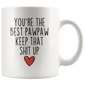 Best Pawpaw Gifts Funny Pawpaw Gifts Youre The Best Pawpaw Keep That Shit Up Coffee Mug 11 oz or 15 oz White Tea Cup $18.99 | 11oz Mug