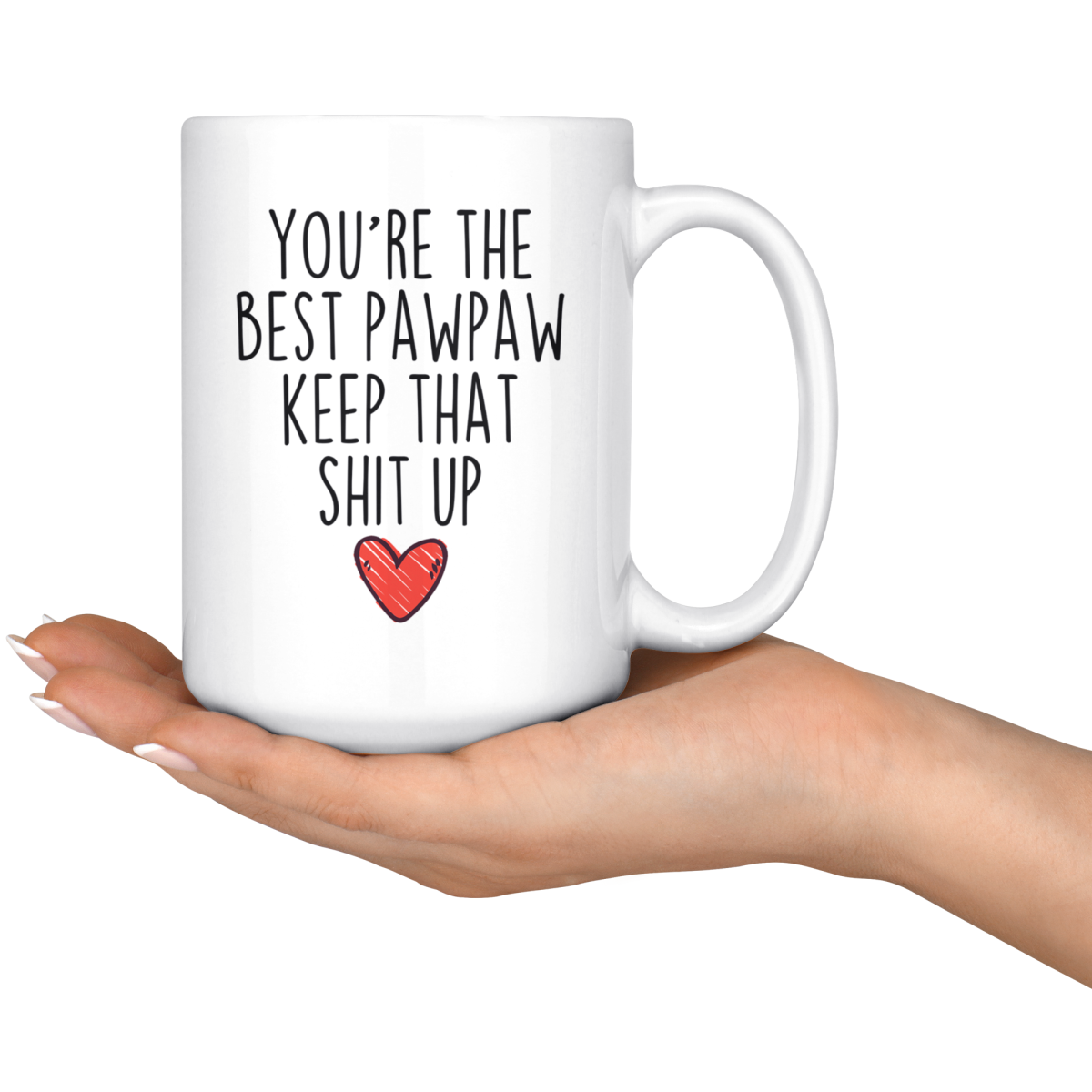 Best Pawpaw Gifts Funny Pawpaw Gifts You're The Best Pawpaw Keep That Shit Up Coffee Mug 11 oz or 15 oz White Tea Cup — photo 6