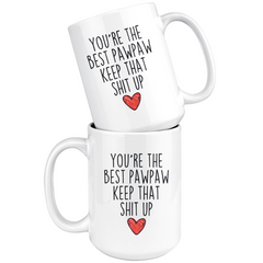 Load image into Gallery viewer, Best Pawpaw Gifts Funny Pawpaw Gifts You&amp;#39;re The Best Pawpaw Keep That Shit Up Coffee Mug 11 oz or 15 oz White Tea Cup