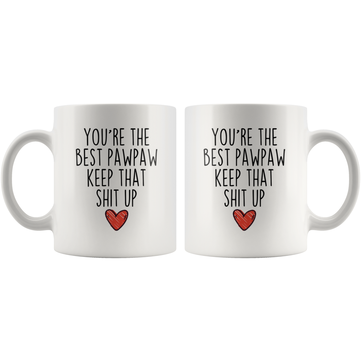 Best Pawpaw Gifts Funny Pawpaw Gifts You're The Best Pawpaw Keep That Shit Up Coffee Mug 11 oz or 15 oz White Tea Cup — photo 4