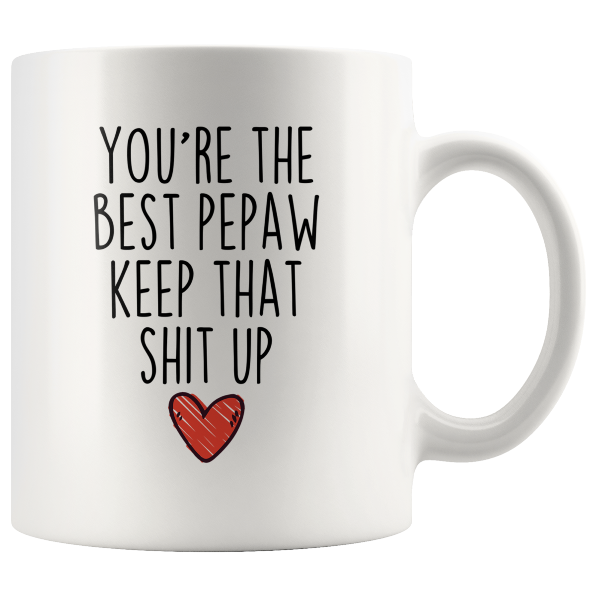 Best Pepaw Gifts Funny Pepaw Gifts You're The Best Pepaw Keep That Shit Up Coffee Mug 11 oz or 15 oz White Tea Cup — photo 1