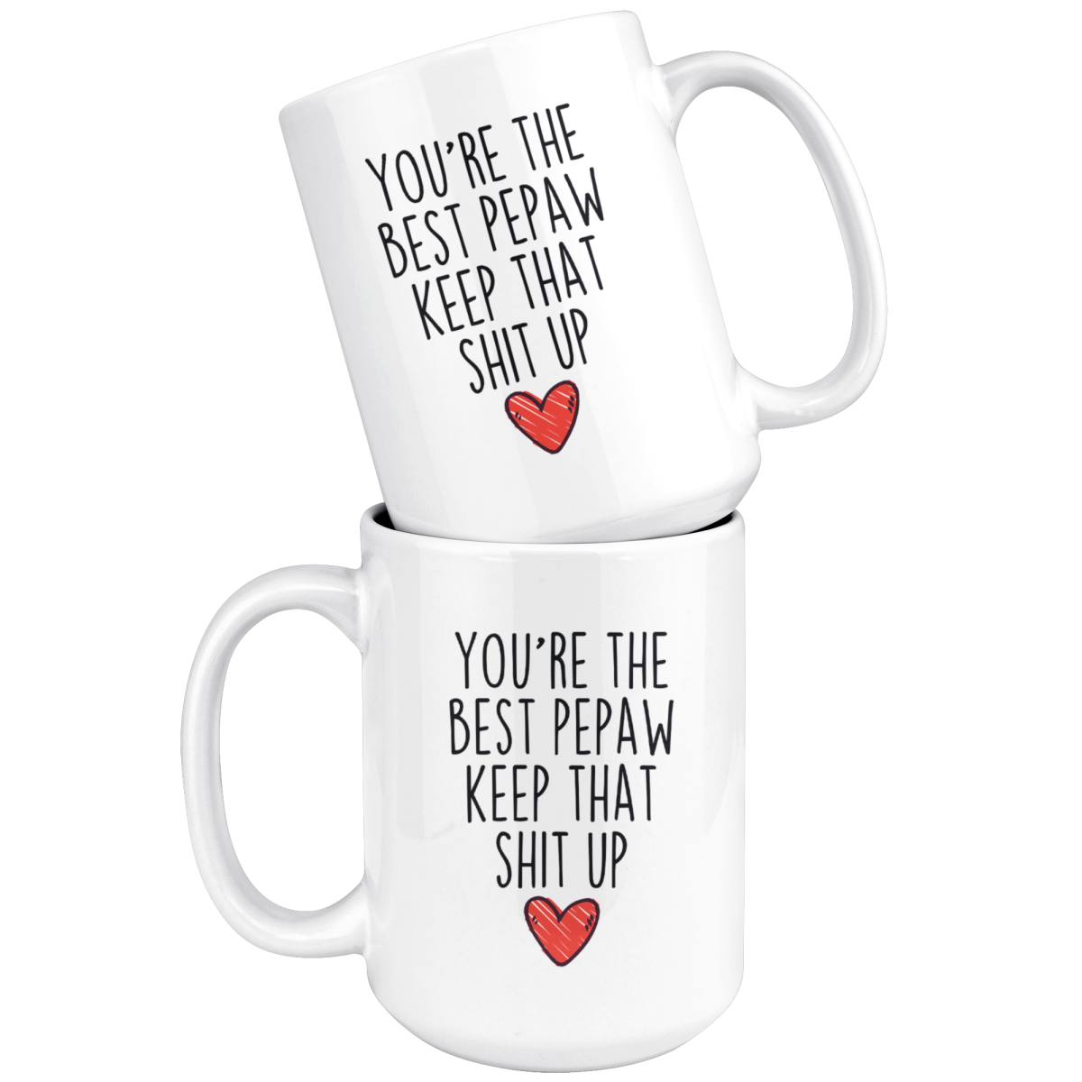 Best Pepaw Gifts Funny Pepaw Gifts You're The Best Pepaw Keep That Shit Up Coffee Mug 11 oz or 15 oz White Tea Cup — photo 8
