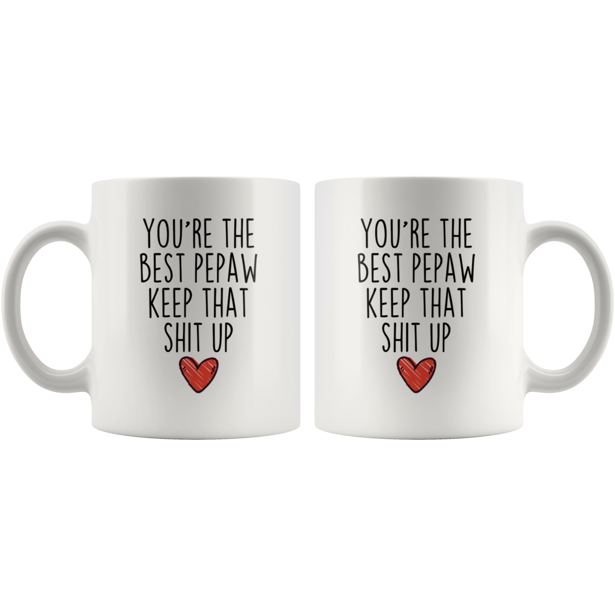 Best Pepaw Gifts Funny Pepaw Gifts You're The Best Pepaw Keep That Shit Up Coffee Mug 11 oz or 15 oz White Tea Cup — photo 4