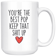 Load image into Gallery viewer, Best Pop Gifts Funny Pop Gifts You&amp;#39;re The Best Pop Keep That Shit Up Coffee Mug 11 oz or 15 oz White Tea Cup