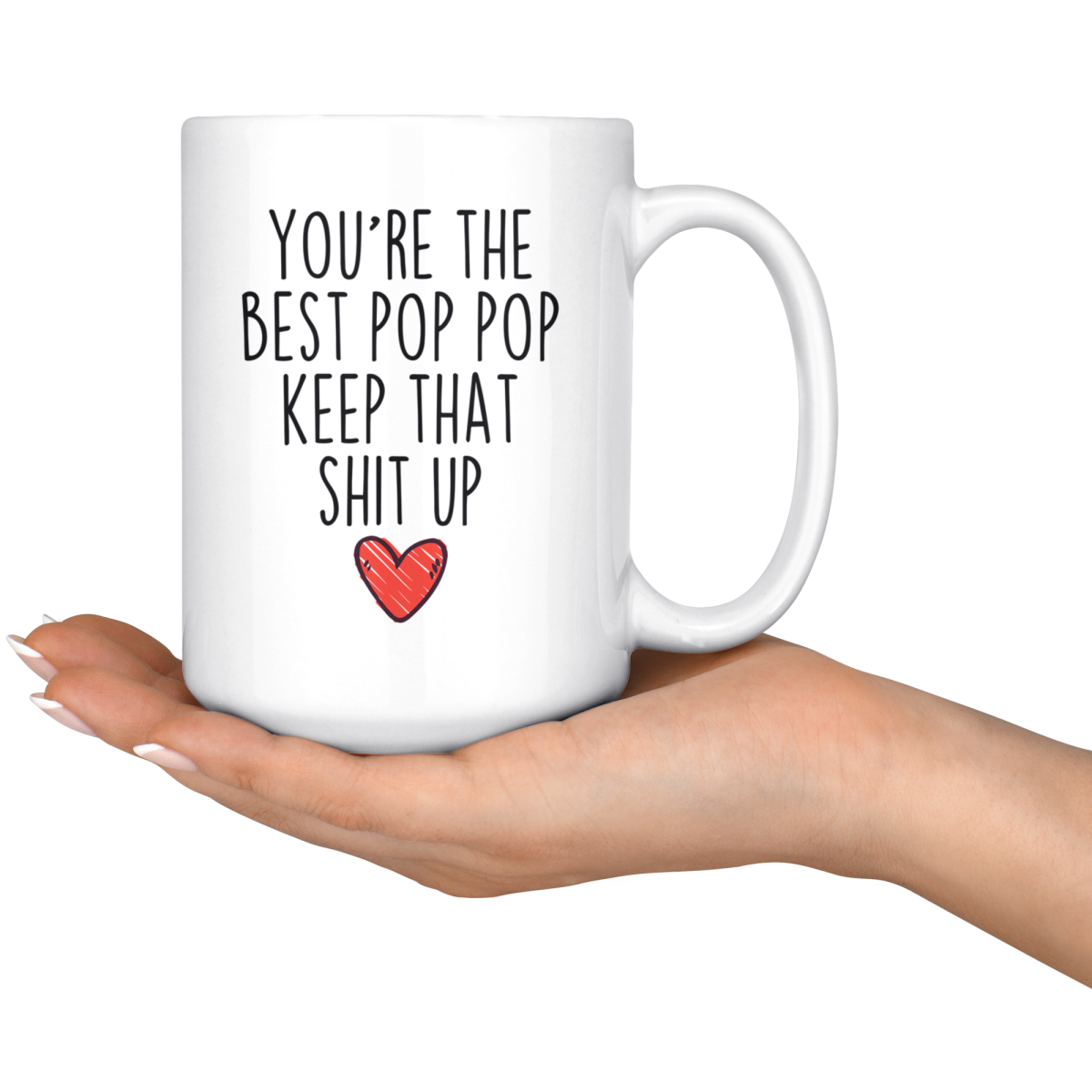 Best Pop Pop Gifts Funny Pop Pop Gifts Youre The Best Pop Pop Keep That Shit Up Coffee Mug 11 oz or 15 oz White Tea Cup $18.99 | Drinkware