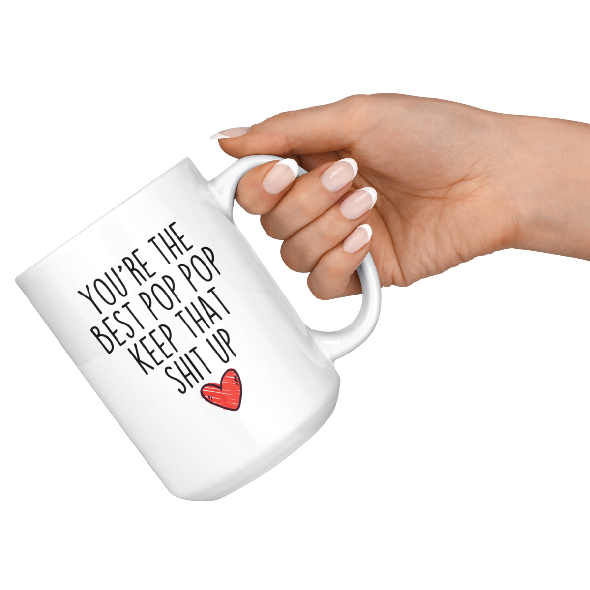 Best Pop Pop Gifts Funny Pop Pop Gifts Youre The Best Pop Pop Keep That Shit Up Coffee Mug 11 oz or 15 oz White Tea Cup $18.99 | Drinkware