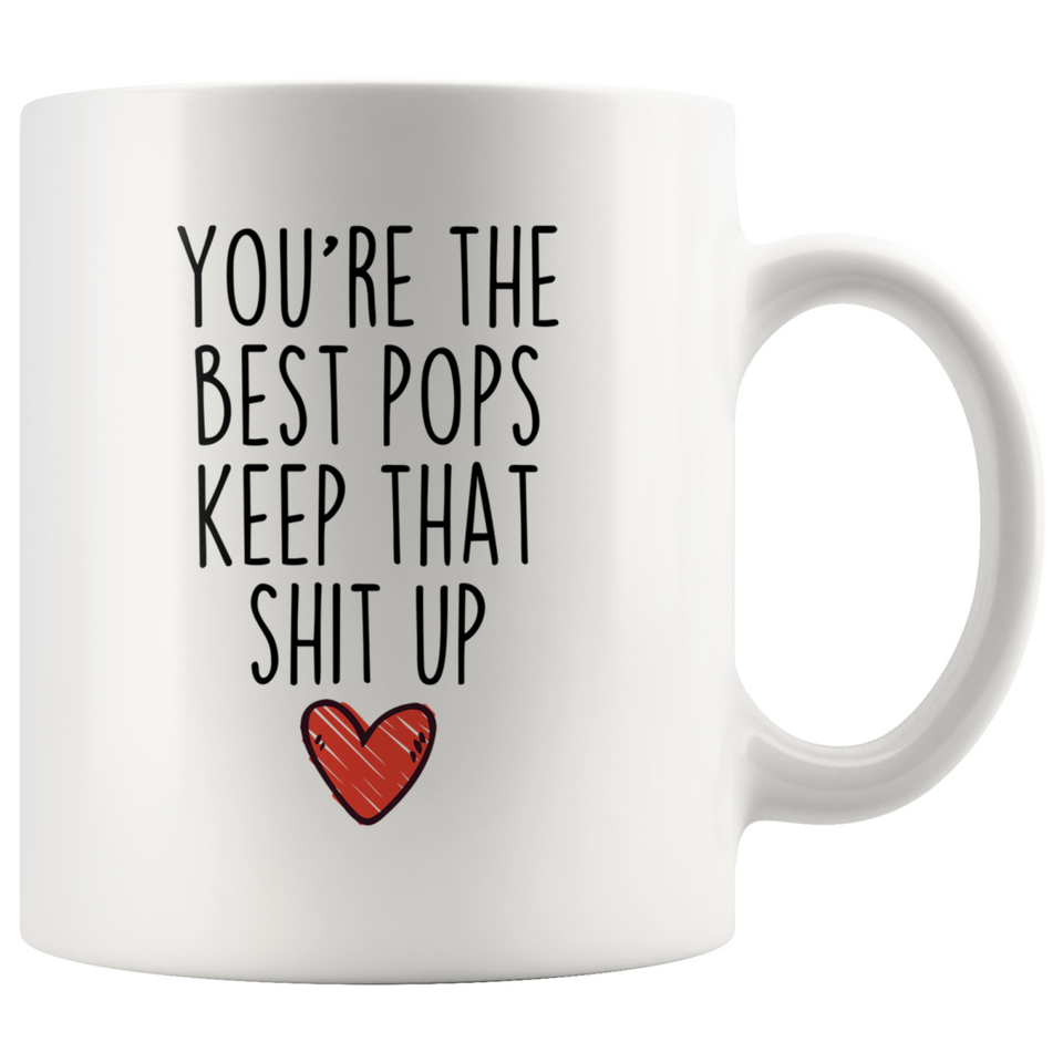 Best Pops Gifts Funny Pops Gifts You're The Best Pops Keep That Shit Up Coffee Mug 11 oz or 15 oz White Tea Cup