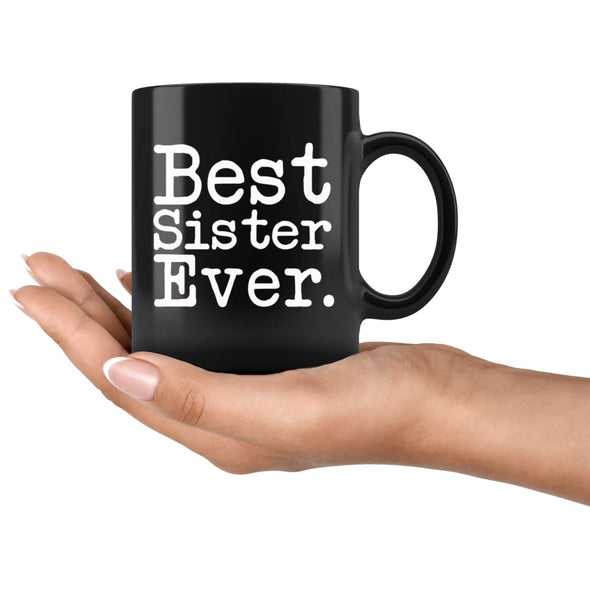 Best Sister Ever Gift Unique Sister Mug Sister Gift Idea Gift for Sister Best Birthday Gift Christmas Sister Coffee Mug Tea Cup Black $19.99