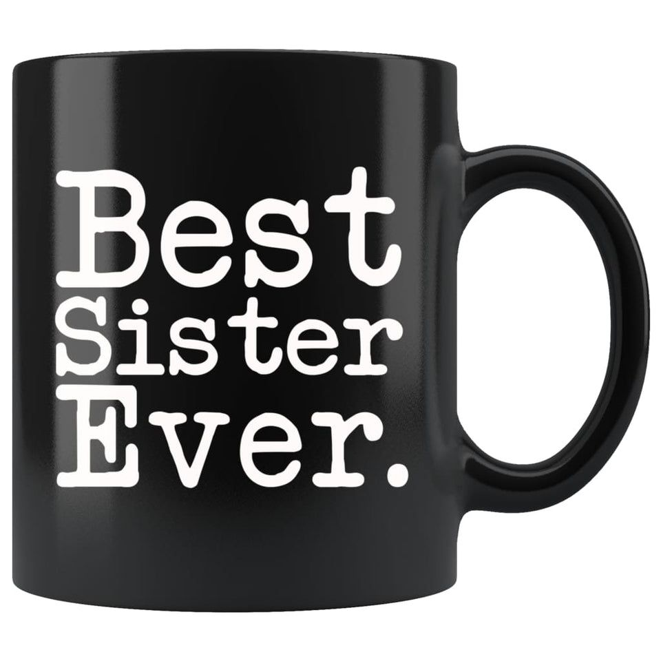 Best Sister Ever Gift Unique Sister Mug Sister Gift Idea Gift for Sister Best Birthday Gift Christmas Sister Coffee Mug Tea Cup Black