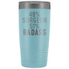 Best Surgeon Gift: 49% Surgeon 51% Badass Insulated Tumbler 20oz $29.99 | Light Blue Tumblers