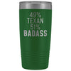 Best Texas Gift: 49% Texan 51% Badass Insulated Tumbler 20oz $29.99 | Green Tumblers