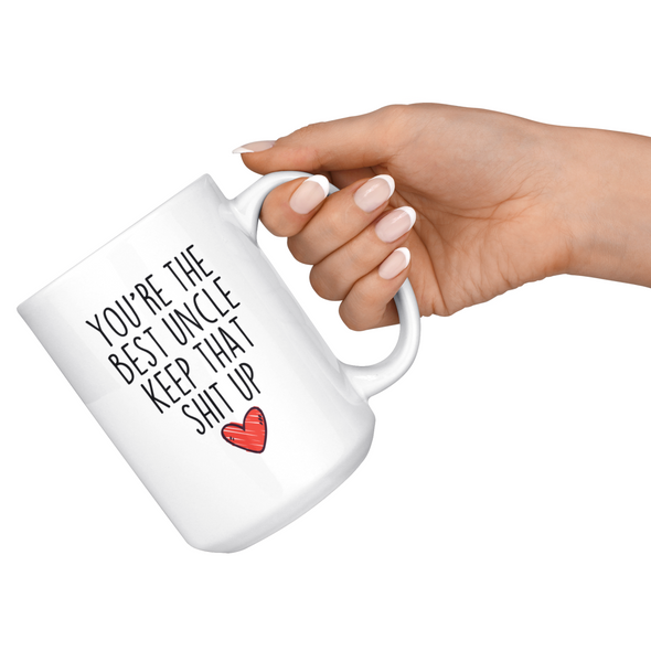 Best Uncle Gifts Funny Uncle Gifts Youre The Best Uncle Keep That Shit Up Coffee Mug 11 oz or 15 oz White Tea Cup $18.99 | Drinkware