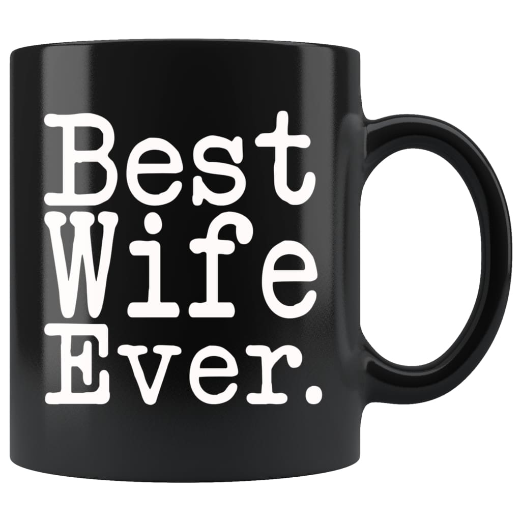 Best Wife Ever Gift Unique Wife Mug Anniversary Gift for Wife Best Birthday Gift Christmas Wife Coffee Mug Tea Cup Black $19.99 | 11oz -