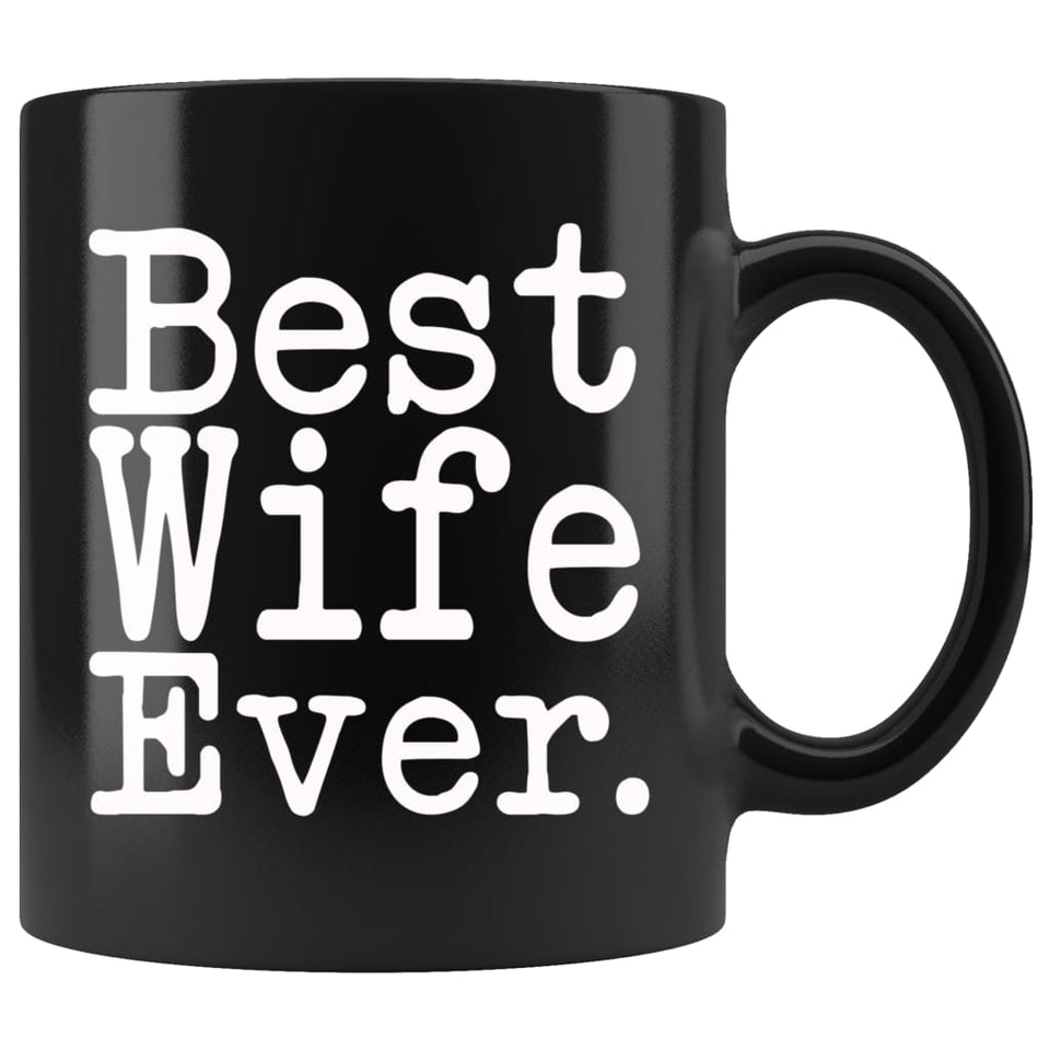 Best Wife Ever Gift Unique Wife Mug Anniversary Gift for Wife Best Birthday Gift Christmas Wife Coffee Mug Tea Cup Black
