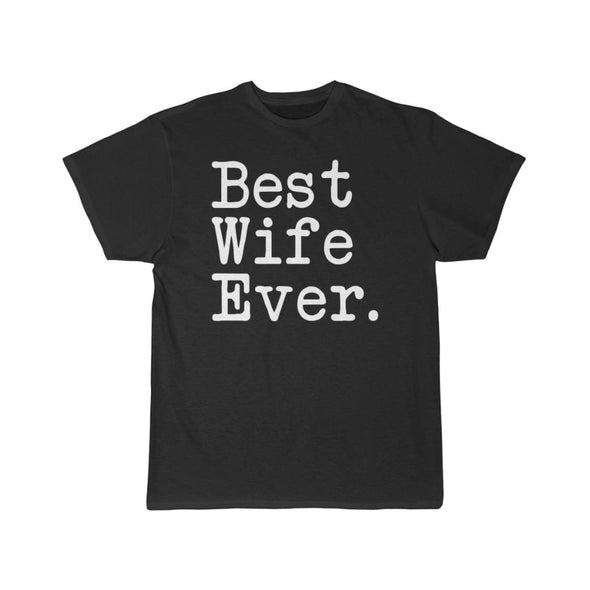 Best Wife Ever T-Shirt Anniversary Gift Mothers Day Gift for Wife Tee Birthday Gift Christmas Gift for Her Unisex Shirt $19.99 | Black / L