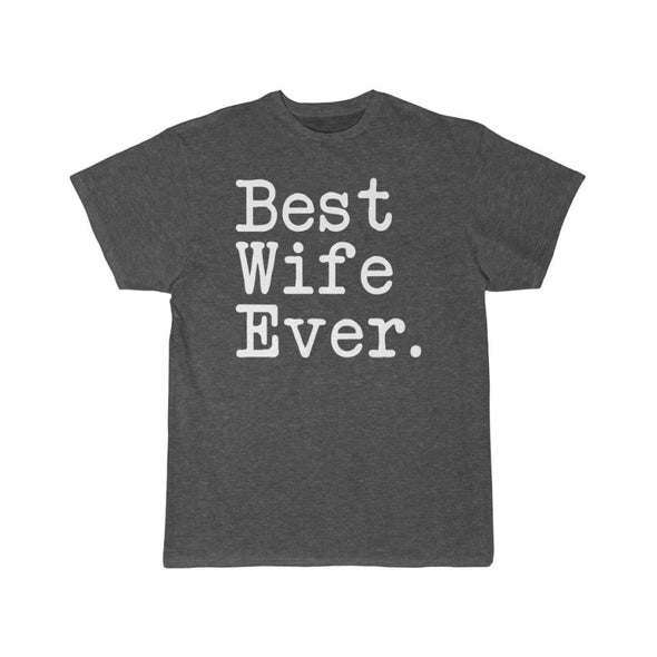 Best Wife Ever T-Shirt Anniversary Gift Mothers Day Gift for Wife Tee Birthday Gift Christmas Gift for Her Unisex Shirt $19.99 | Charcoal