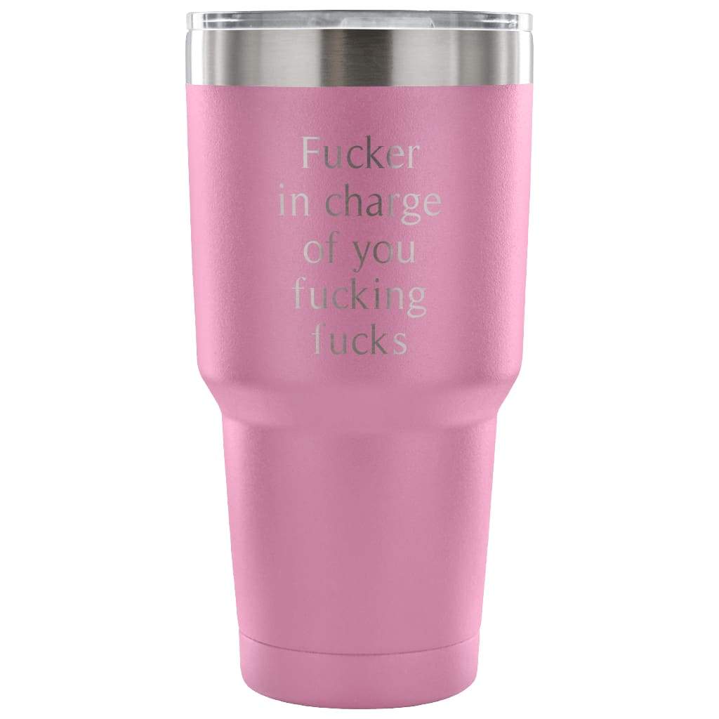 Fucker In Charge Of You Fucking Fucks Coffee Vacuum Tumbler - BackyardPeaks
