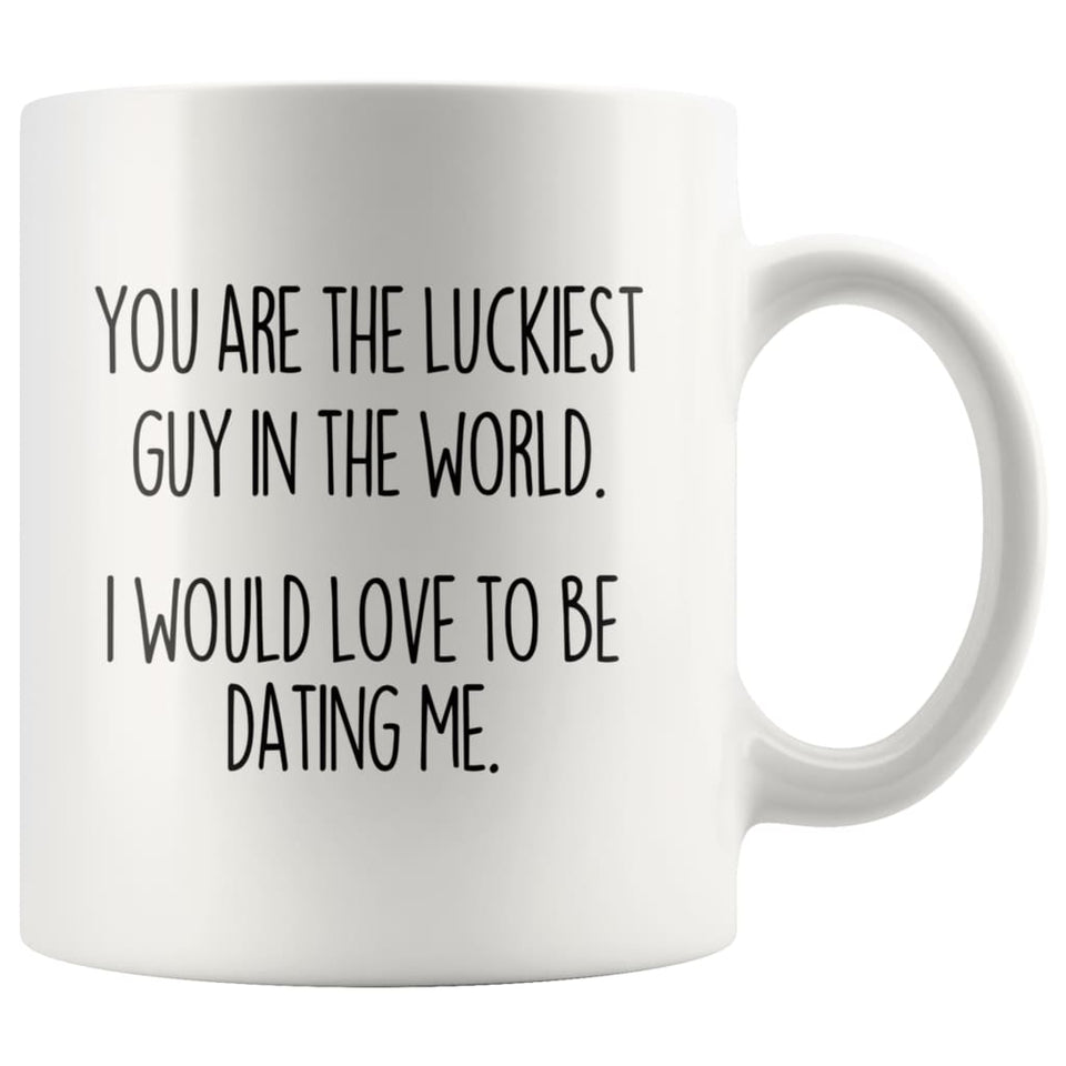 Boyfriend Gifts Christmas You Are The Luckiest Guy In The World I Would Love To Be Dating Me Funny Coffee Mug