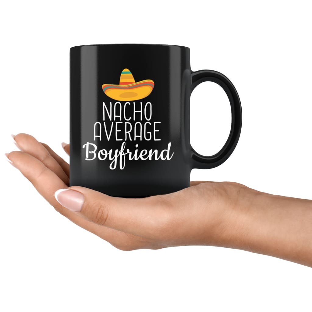 Boyfriend Gifts Nacho Average Boyfriend Mug Birthday Gift for Boyfriend Christmas Funny Anniversary Boyfriend Coffee Mug Tea Cup Black