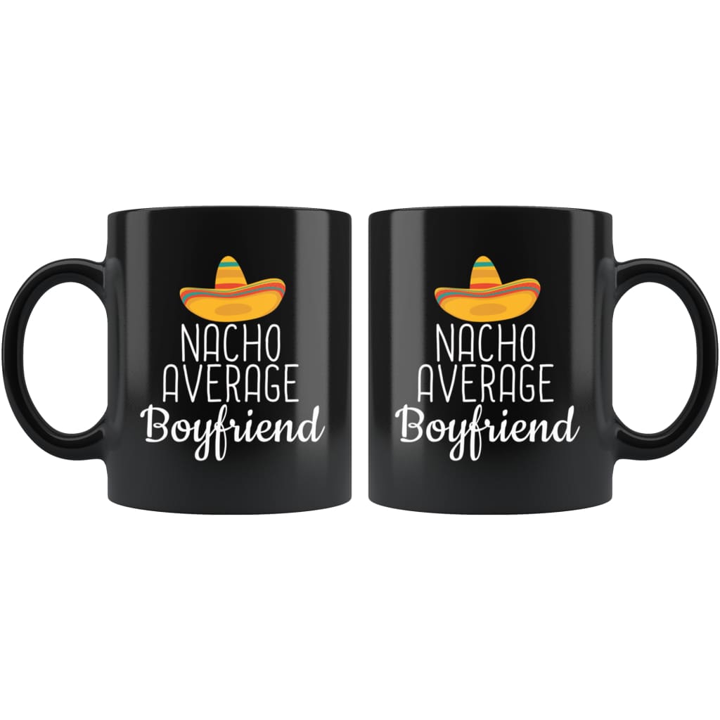 Boyfriend Gifts Nacho Average Boyfriend Mug Birthday Gift for Boyfriend Christmas Funny Anniversary Boyfriend Coffee Mug Tea Cup Black