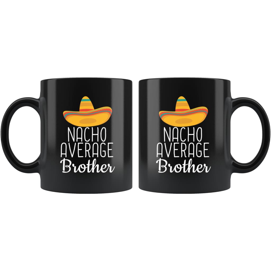 Brother Gifts Nacho Average Brother Mug Birthday Gift for Brother Christmas Funny Brother Gifts Brother Coffee Mug Tea Cup Black — photo 2