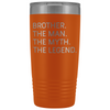 Brother Gifts Brother The Man The Myth The Legend Stainless Steel Vacuum Travel Mug Insulated Tumbler 20oz $31.99 | Orange Tumblers