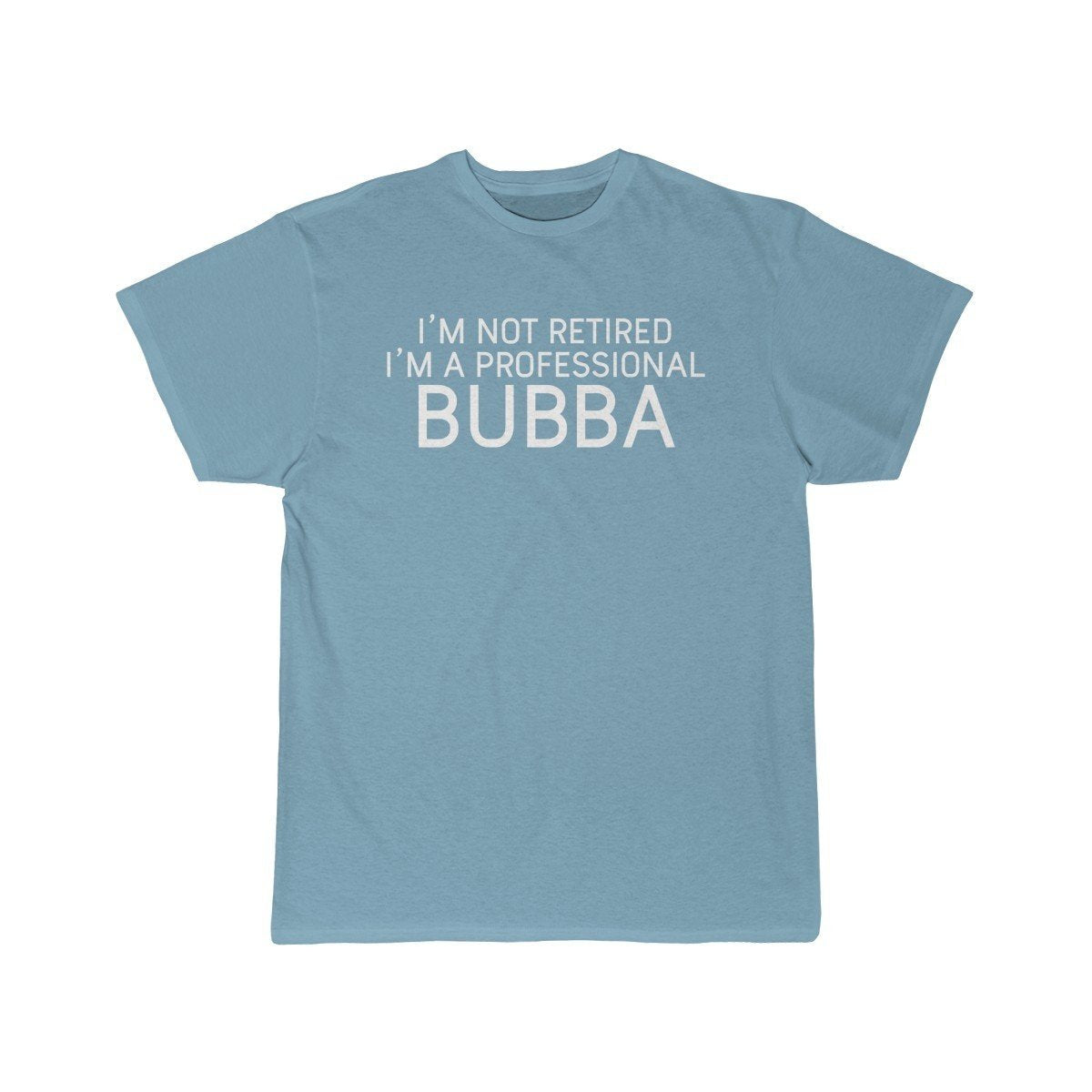 Im Not Retired Im A Professional Bubba T-Shirt $14.99 | Sky Blue / S T-Shirt