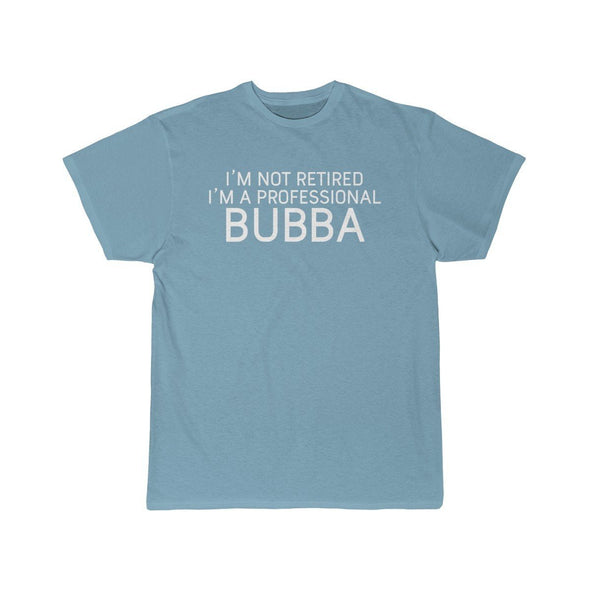 Im Not Retired Im A Professional Bubba T-Shirt $14.99 | Sky Blue / S T-Shirt