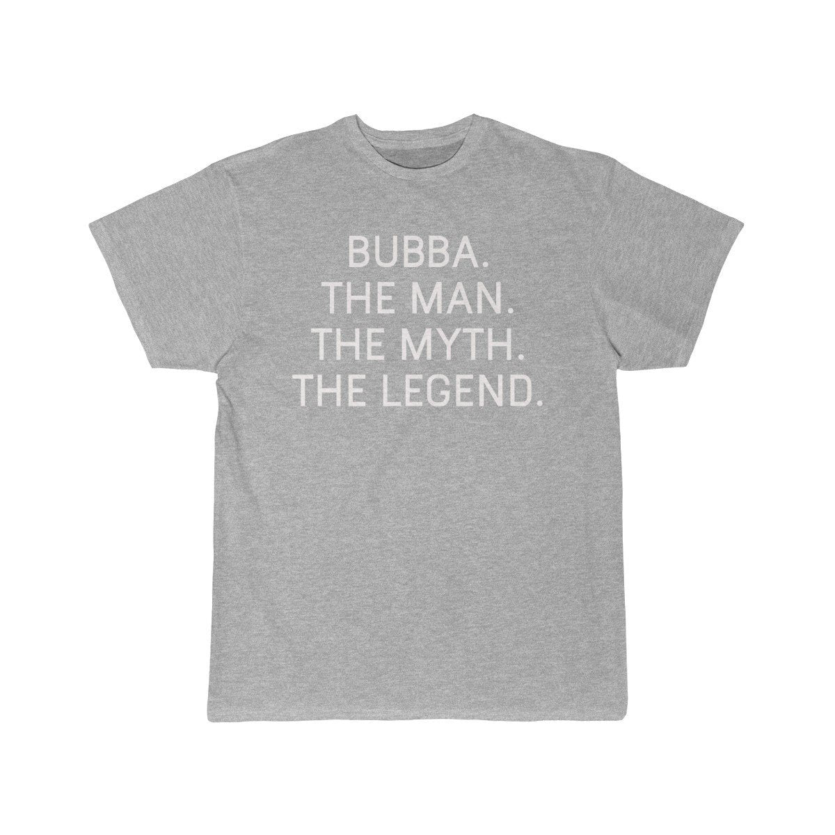 Bubba Gift - The Man. The Myth. The Legend. T-Shirt $14.99 | Athletic Heather / S T-Shirt
