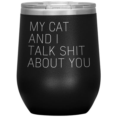 Cat Lover Gifts My Cat And I Talk Shit About You Wine Glass Insulated Vacuum Tumbler 12 ounce $29.99 | Black Wine Tumbler