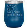 Cat Lover Gifts My Cat And I Talk Shit About You Wine Glass Insulated Vacuum Tumbler 12 ounce $29.99 | Blue Wine Tumbler