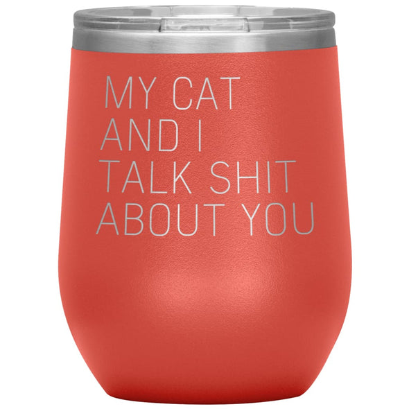 Cat Lover Gifts My Cat And I Talk Shit About You Wine Glass Insulated Vacuum Tumbler 12 ounce $29.99 | Coral Wine Tumbler