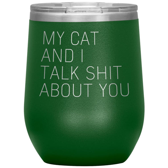Cat Lover Gifts My Cat And I Talk Shit About You Wine Glass Insulated Vacuum Tumbler 12 ounce $29.99 | Green Wine Tumbler