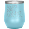 Cat Lover Gifts My Cat And I Talk Shit About You Wine Glass Insulated Vacuum Tumbler 12 ounce $29.99 | Light Blue Wine Tumbler