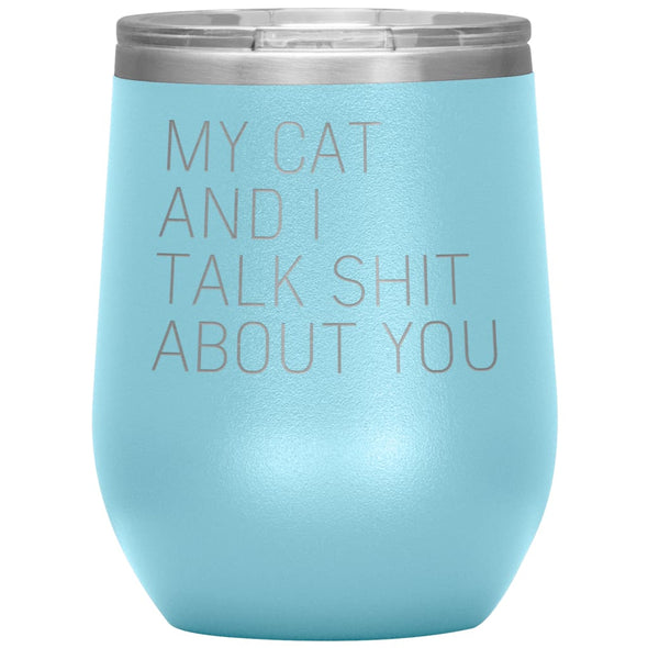 Cat Lover Gifts My Cat And I Talk Shit About You Wine Glass Insulated Vacuum Tumbler 12 ounce $29.99 | Light Blue Wine Tumbler