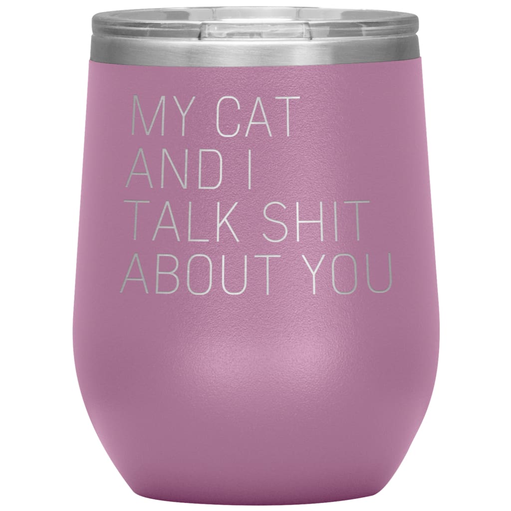 Cat Lover Gifts My Cat And I Talk Shit About You Wine Glass Insulated Vacuum Tumbler 12 ounce $29.99 | Light Purple Wine Tumbler