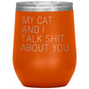 Cat Lover Gifts My Cat And I Talk Shit About You Wine Glass Insulated Vacuum Tumbler 12 ounce $29.99 | Orange Wine Tumbler
