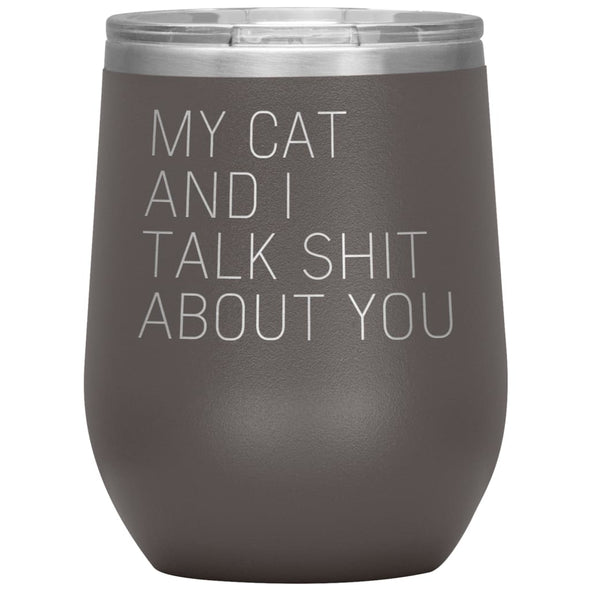 Cat Lover Gifts My Cat And I Talk Shit About You Wine Glass Insulated Vacuum Tumbler 12 ounce $29.99 | Pewter Wine Tumbler