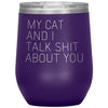 Cat Lover Gifts My Cat And I Talk Shit About You Wine Glass Insulated Vacuum Tumbler 12 ounce $29.99 | Purple Wine Tumbler