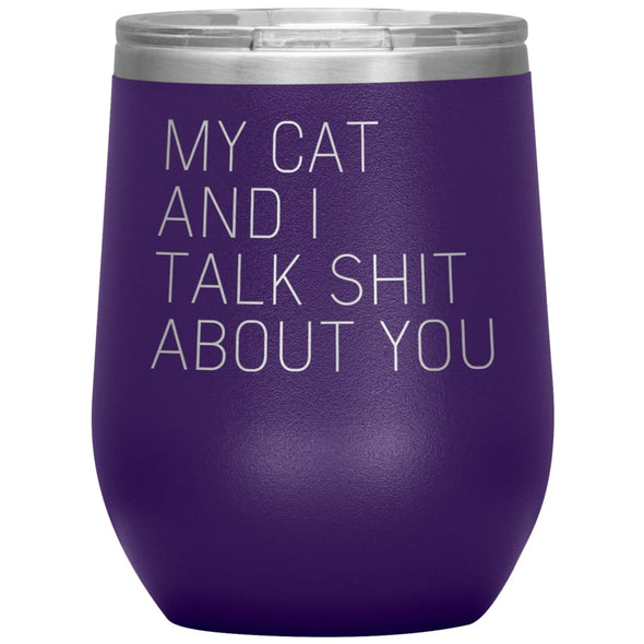 Cat Lover Gifts My Cat And I Talk Shit About You Wine Glass Insulated Vacuum Tumbler 12 ounce $29.99 | Purple Wine Tumbler