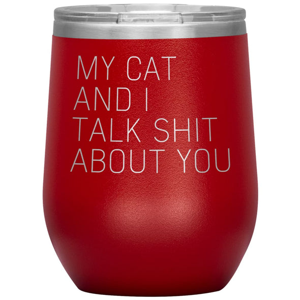 Cat Lover Gifts My Cat And I Talk Shit About You Wine Glass Insulated Vacuum Tumbler 12 ounce $29.99 | Red Wine Tumbler
